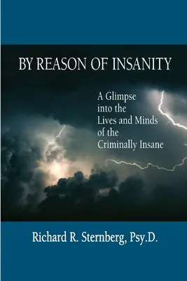 L'aliénation mentale : un aperçu de la vie et de l'esprit des personnes atteintes d'aliénation mentale : Un aperçu de la vie et de l'esprit des personnes atteintes d'aliénation mentale - By Reason of Insanity: A Glimpse into the Lives and Minds of the Criminally Insane