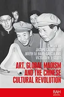 Art, maoïsme global et révolution culturelle chinoise - Art, Global Maoism and the Chinese Cultural Revolution