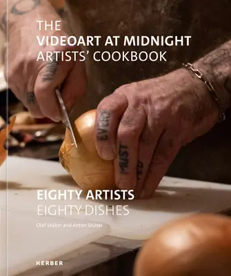 Le livre de cuisine des artistes de Videoart at Midnight : Quatre-vingts artistes, quatre-vingts plats - The Videoart at Midnight Artists' Cookbook: Eighty Artists Eighty Dishes