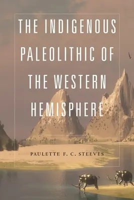 Le paléolithique indigène de l'hémisphère occidental - The Indigenous Paleolithic of the Western Hemisphere