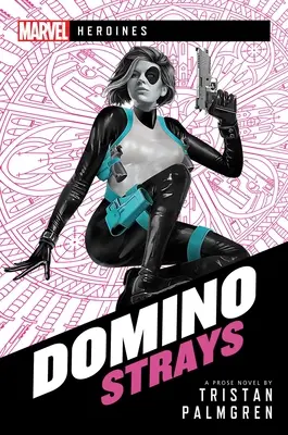 Domino : Strays : Un roman des héroïnes Marvel - Domino: Strays: A Marvel Heroines Novel