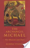 L'archange Michel : sa mission et la nôtre - The Archangel Michael: His Mission and Ours