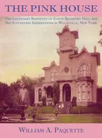 La maison rose : La résidence légendaire d'Edwin Bradford Hall et des générations suivantes à Wellsville, New York - The Pink House: The Legendary Residence of Edwin Bradford Hall and His Succeeding Generations in Wellsville, New York