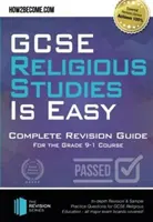 GCSE Religious Studies is Easy : Complete Revision Guide for the Grade 9-1 Course - : Révision approfondie et exemples de questions d'entraînement pour le GCSE Religious Studies. - GCSE Religious Studies is Easy: Complete Revision Guide for the Grade 9-1 Course - : In-depth Revision & Sample Practice Questions for GCSE Religious