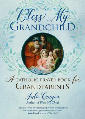 Bénissez mon petit-enfant : Un livre de prières catholiques pour les grands-parents - Bless My Grandchild: A Catholic Prayer Book for Grandparents