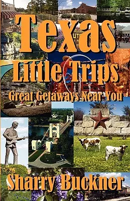 Texas Little Trips : Les grandes escapades près de chez vous - Texas Little Trips: Great Getaways Near You