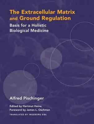 La matrice extracellulaire et la régulation du sol : Base d'une médecine biologique holistique - The Extracellular Matrix and Ground Regulation: Basis for a Holistic Biological Medicine