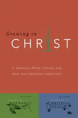 Grandir en Christ : Un cours de 13 semaines pour les nouveaux chrétiens et les chrétiens en croissance - Growing in Christ: A 13-Week Course for New and Growing Christians