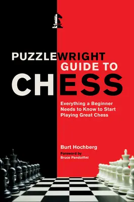 Puzzlewright Guide to Chess : Everything a Beginner Needs to Know to Start Playing Great Chess (Guide des échecs de Puzzlewright : tout ce qu'un débutant doit savoir pour commencer à jouer aux échecs avec brio) - Puzzlewright Guide to Chess: Everything a Beginner Needs to Know to Start Playing Great Chess