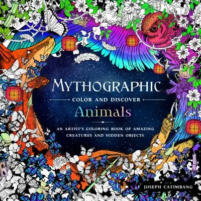 Mythographic Color and Discover : Animaux : Un livre de coloriage d'artiste avec des créatures étonnantes et des objets cachés - Mythographic Color and Discover: Animals: An Artist's Coloring Book of Amazing Creatures and Hidden Objects