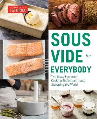 Le sous-vide pour tous : La technique de cuisson facile et infaillible qui fait fureur dans le monde entier. - Sous Vide for Everybody: The Easy, Foolproof Cooking Technique That's Sweeping the World