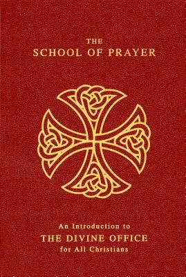 L'école de la prière : Une introduction à l'office divin pour tous les chrétiens - The School of Prayer: An Introduction to the Divine Office for All Christians