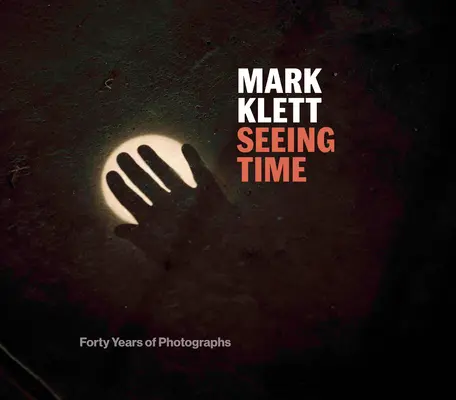 Voir le temps : Quarante ans de photographies - Seeing Time: Forty Years of Photographs