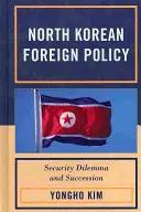 La politique étrangère de la Corée du Nord : Dilemme sécuritaire et succession - North Korean Foreign Policy: Security Dilemma and Succession