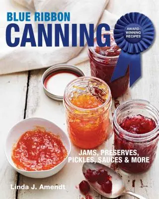 Blue Ribbon Canning : Recettes primées - Blue Ribbon Canning: Award-Winning Recipes