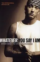 Whatever You Say I Am - The Life And Times Of Eminem (en anglais) - Whatever You Say I Am - The Life And Times Of Eminem
