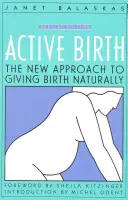 Naissance active - édition révisée : La nouvelle approche de l'accouchement naturel - Active Birth - Revised Edition: The New Approach to Giving Birth Naturally