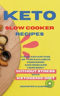 Keto Slow Cooker Recipes : Profitez de ce livre de cuisine exclusif et remodelez votre corps sans stress grâce au régime cétogène. - Keto Slow Cooker Recipes: Take Advantage of this Exclusive Cookbook and Reshape your Body Without Stress with Ketogenic Diet