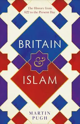 La Grande-Bretagne et l'Islam : Une histoire de 622 à nos jours - Britain and Islam: A History from 622 to the Present Day