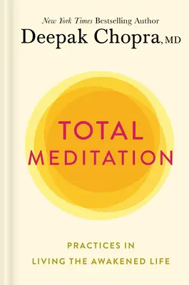 Méditation totale : Pratiques pour vivre une vie éveillée - Total Meditation: Practices in Living the Awakened Life