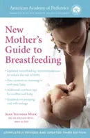 Le guide de l'allaitement maternel de l'Académie américaine de pédiatrie (édition révisée) : Troisième édition entièrement révisée et mise à jour - The American Academy of Pediatrics New Mother's Guide to Breastfeeding (Revised Edition): Completely Revised and Updated Third Edition