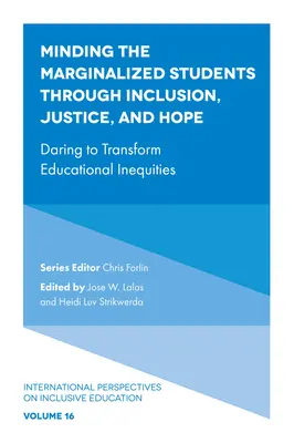 S'occuper des élèves marginalisés par l'inclusion, la justice et l'espoir : oser transformer les inégalités en matière d'éducation - Minding the Marginalized Students Through Inclusion, Justice, and Hope: Daring to Transform Educational Inequities