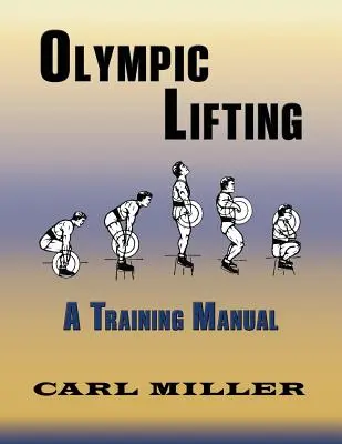 Levage olympique : Un manuel d'entraînement - Olympic Lifting: A Training Manual