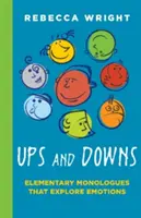 Des hauts et des bas : Des monologues élémentaires qui explorent : Des monologues qui explorent les émotions (Wright Rebeca (Young)) - Ups and Downs: Elementary Monologues That Explore: Monologues That Explore Emotions (Wright Rebeca (Young))