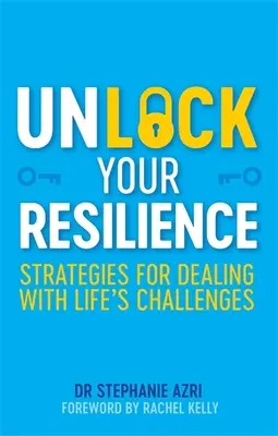 Débloquez votre résilience : Stratégies pour faire face aux défis de la vie - Unlock Your Resilience: Strategies for Dealing with Life's Challenges
