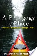 Une pédagogie du lieu : L'éducation en plein air pour un monde en mutation - A Pedagogy of Place: Outdoor Education for a Changing World