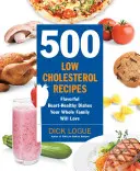 500 recettes à faible teneur en cholestérol : Des plats savoureux et sains pour le cœur que toute la famille adorera. - 500 Low-Cholesterol Recipes: Flavorful Heart-Healthy Dishes Your Whole Family Will Love