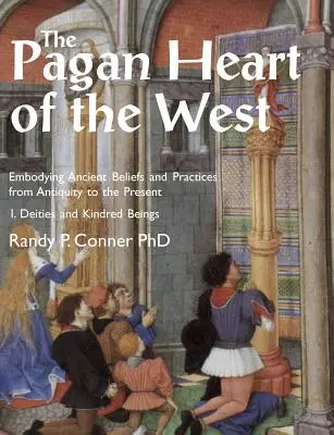 Le cœur païen de l'Occident : Incarner les croyances et pratiques anciennes de l'Antiquité à nos jours. Vol I. Déités et êtres apparentés - The Pagan Heart of the West: Embodying Ancient Beliefs and Practices from Antiquity to the Present. Vol I. Deities and Kindred Beings