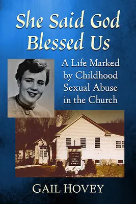 She Said God Blessed Us : Une vie marquée par les abus sexuels subis dans l'enfance au sein de l'Église - She Said God Blessed Us: A Life Marked by Childhood Sexual Abuse in the Church
