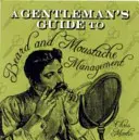 Guide du gentleman pour la gestion de la barbe et de la moustache - A Gentleman's Guide to Beard and Moustache Management