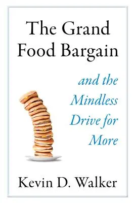 Le grand marchandage alimentaire : Et l'envie irrépressible d'en avoir toujours plus - The Grand Food Bargain: And the Mindless Drive for More