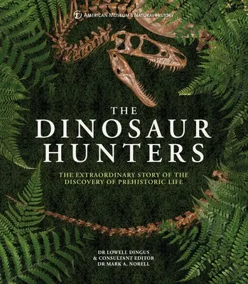 Amnh les chasseurs de dinosaures : L'histoire extraordinaire de la découverte de la vie préhistorique - Amnh the Dinosaur Hunters: The Extraordinary Story of the Discovery of Prehistoric Life