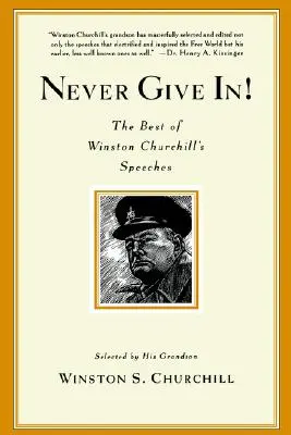 Ne jamais céder ! Le meilleur des discours de Winston Churchill - Never Give In!: The Best of Winston Churchill's Speeches