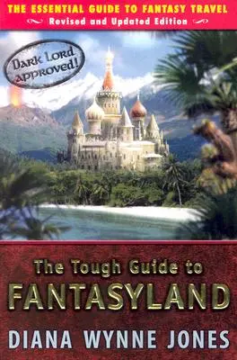 Le guide difficile de Fantasyland : Le guide essentiel du voyage fantastique - The Tough Guide to Fantasyland: The Essential Guide to Fantasy Travel