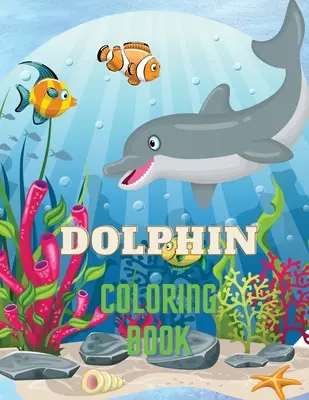 Livre de coloriage pour les dauphins : Livre de coloriage sur les dauphins avec d'adorables dessins de dauphins pour les enfants de 3 ans et plus, de belles illustrations. Nous avons inclus +40 un - Dolphin Coloring Book: Dolphin Coloring Book with Adorable Design of Dolphins for kids age 3+, Beautiful Illustrations. We've included +40 un