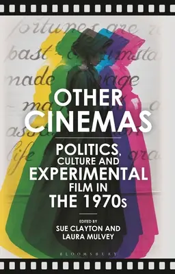 Autres cinémas : Politique, culture et cinéma expérimental dans les années 1970 - Other Cinemas: Politics, Culture and Experimental Film in the 1970s