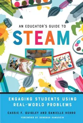 Guide de l'enseignant sur la vapeur : Impliquer les élèves à l'aide de problèmes du monde réel - An Educator's Guide to Steam: Engaging Students Using Real-World Problems