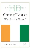 Dictionnaire historique de la Côte d'Ivoire, troisième édition - Historical Dictionary of Cote d'Ivoire (The Ivory Coast), Third Edition