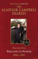 Journal d'Alastair Campbell, Volume 1 : Prélude au pouvoir, 1947-1997, l'édition complète - The Alastair Campbell Diaries, Volume One: Prelude to Power, 1947-1997, the Complete Edition