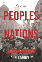 Des peuples aux nations : Une histoire de l'Europe de l'Est - From Peoples Into Nations: A History of Eastern Europe