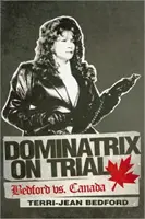 Procès d'une dominatrice : Bedford contre le Canada - Dominatrix on Trial: Bedford vs. Canada