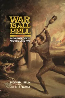 La guerre, c'est l'enfer : La nature du mal et la guerre civile - War Is All Hell: The Nature of Evil and the Civil War