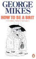 Comment être un Britannique - Le guide classique des best-sellers - How to be a Brit - The Classic Bestselling Guide