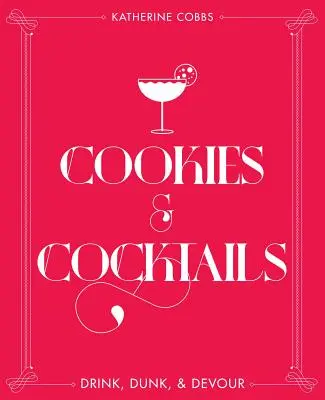 Cookies & Cocktails : Boire, boire et dévorer - Cookies & Cocktails: Drink, Dunk & Devour