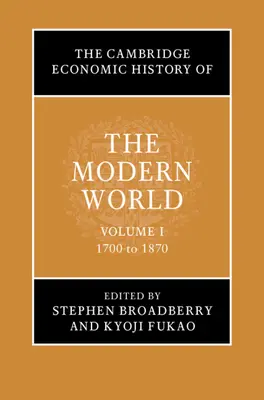 L'histoire économique du monde moderne de Cambridge : Volume 1, 1700 à 1870 - The Cambridge Economic History of the Modern World: Volume 1, 1700 to 1870