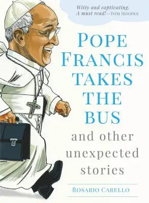 Le pape François prend le bus et autres histoires inattendues - Pope Francis Takes the Bus, and Other Unexpected Stories